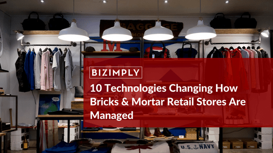 10 Technologies Changing How Bricks & Mortar Retail Stores Are Managed