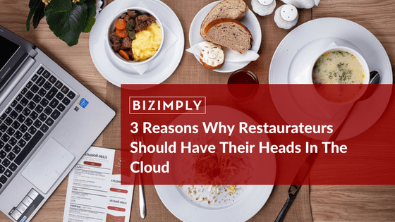 3 Reasons Why Restaurateurs Should Have Their Heads In The Cloud