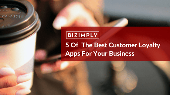 5 Of The Best Customer Loyalty Apps For Your Business